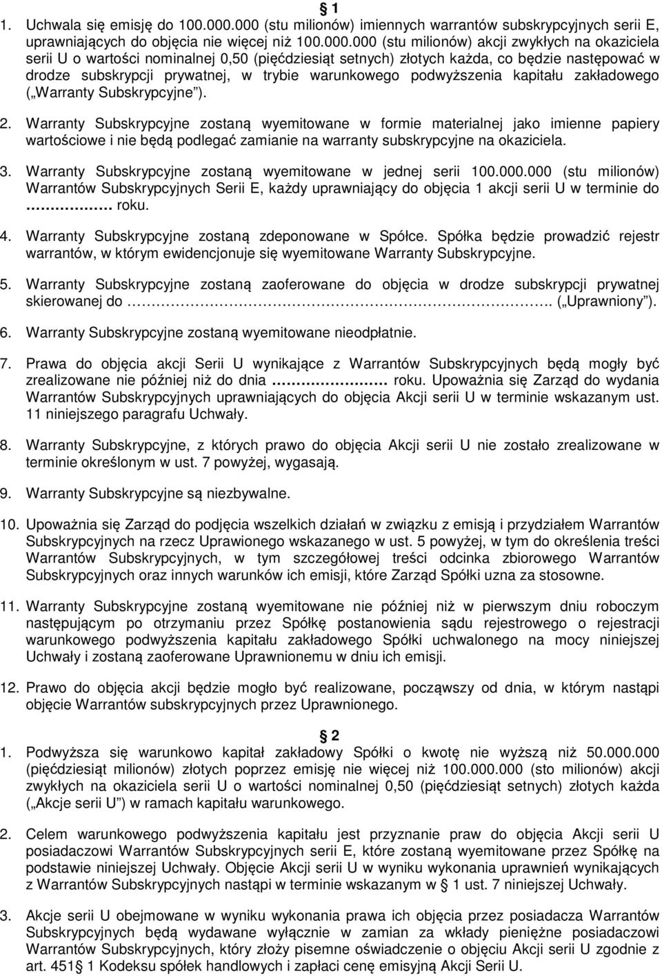 (pięćdziesiąt setnych) złotych każda, co będzie następować w drodze subskrypcji prywatnej, w trybie warunkowego podwyższenia kapitału zakładowego ( Warranty Subskrypcyjne ). 2.