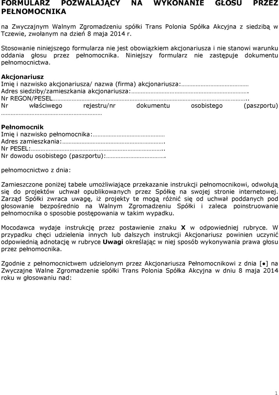 Akcjonariusz Imię i nazwisko akcjonariusza/ nazwa (firma) akcjonariusza: Adres siedziby/zamieszkania akcjonariusza:. Nr REGON/PESEL.