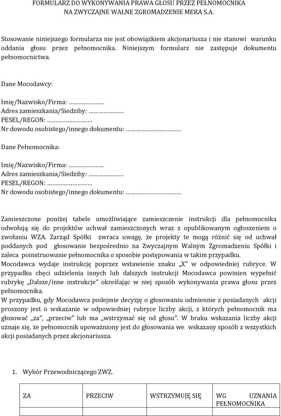 Dane Mocodawcy: Imię/Nazwisko/Firma: Adres zamieszkania/siedziby: PESEL/REGON: Nr dowodu osobistego/innego dokumentu: Dane Pełnomocnika: Imię/Nazwisko/Firma: Adres zamieszkania/siedziby: PESEL/REGON: