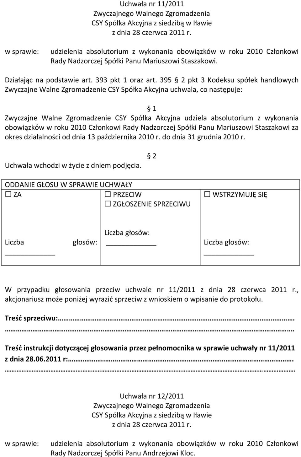 wykonania obowiązków w roku 2010 Członkowi Rady Nadzorczej Spółki Panu Mariuszowi Staszakowi za okres działalności od dnia 13 października 2010 r. do dnia 31 grudnia 2010 r.