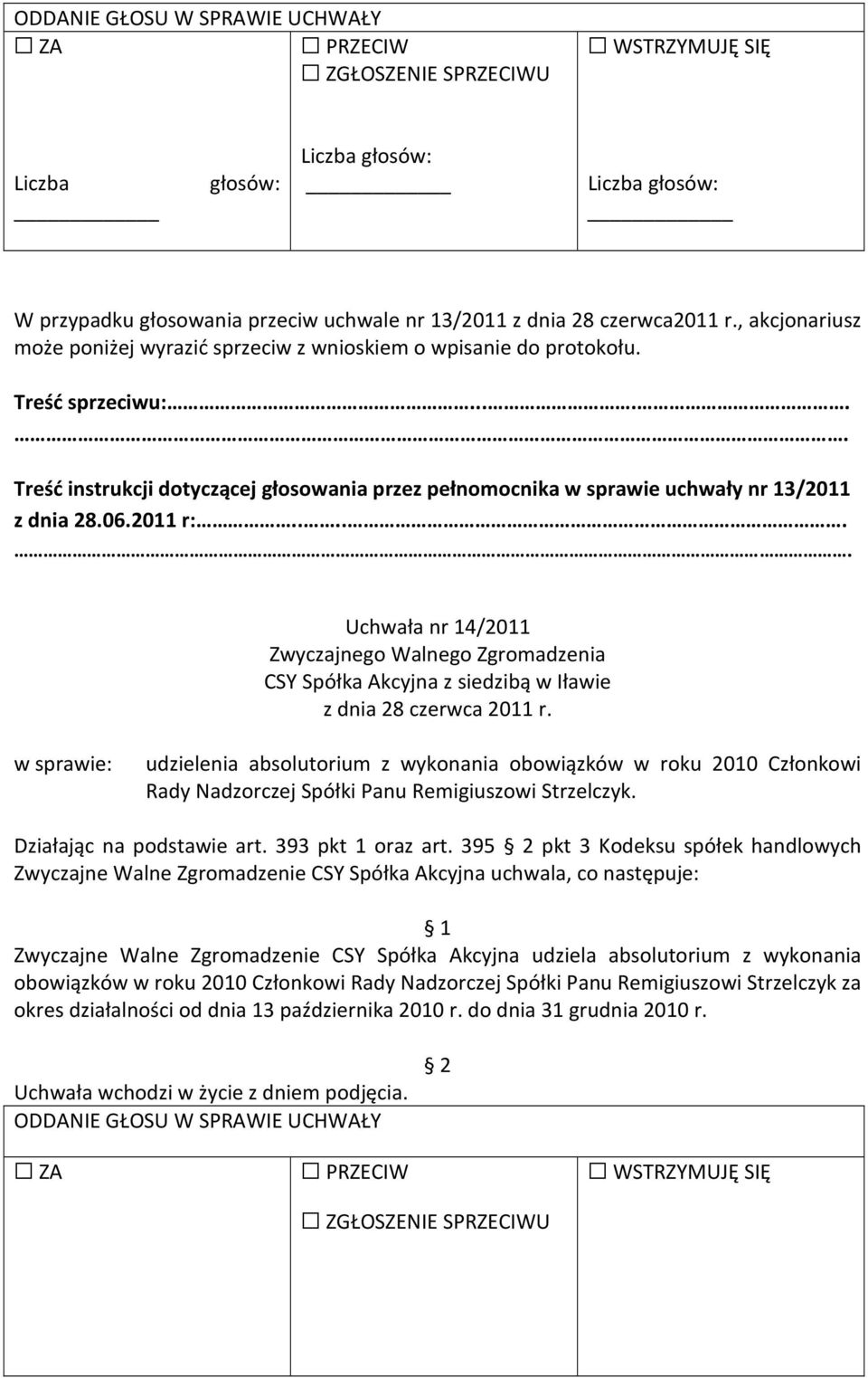 .... Uchwała nr 14/2011 Rady Nadzorczej Spółki Panu Remigiuszowi Strzelczyk. Działając na podstawie art. 393 pkt 1 oraz art.