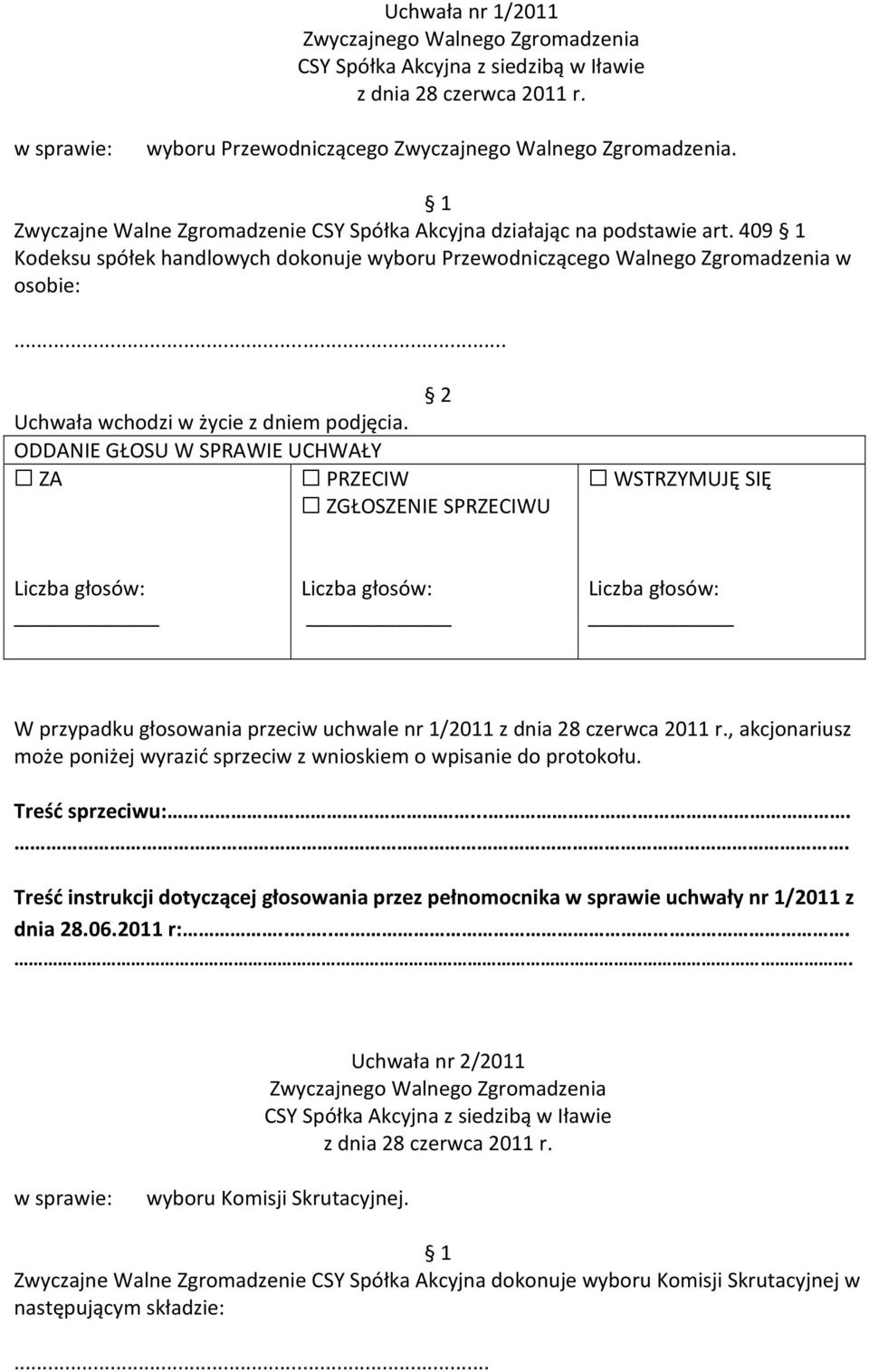 .. W przypadku głosowania przeciw uchwale nr 1/2011, akcjonariusz Treść instrukcji dotyczącej głosowania przez pełnomocnika w sprawie