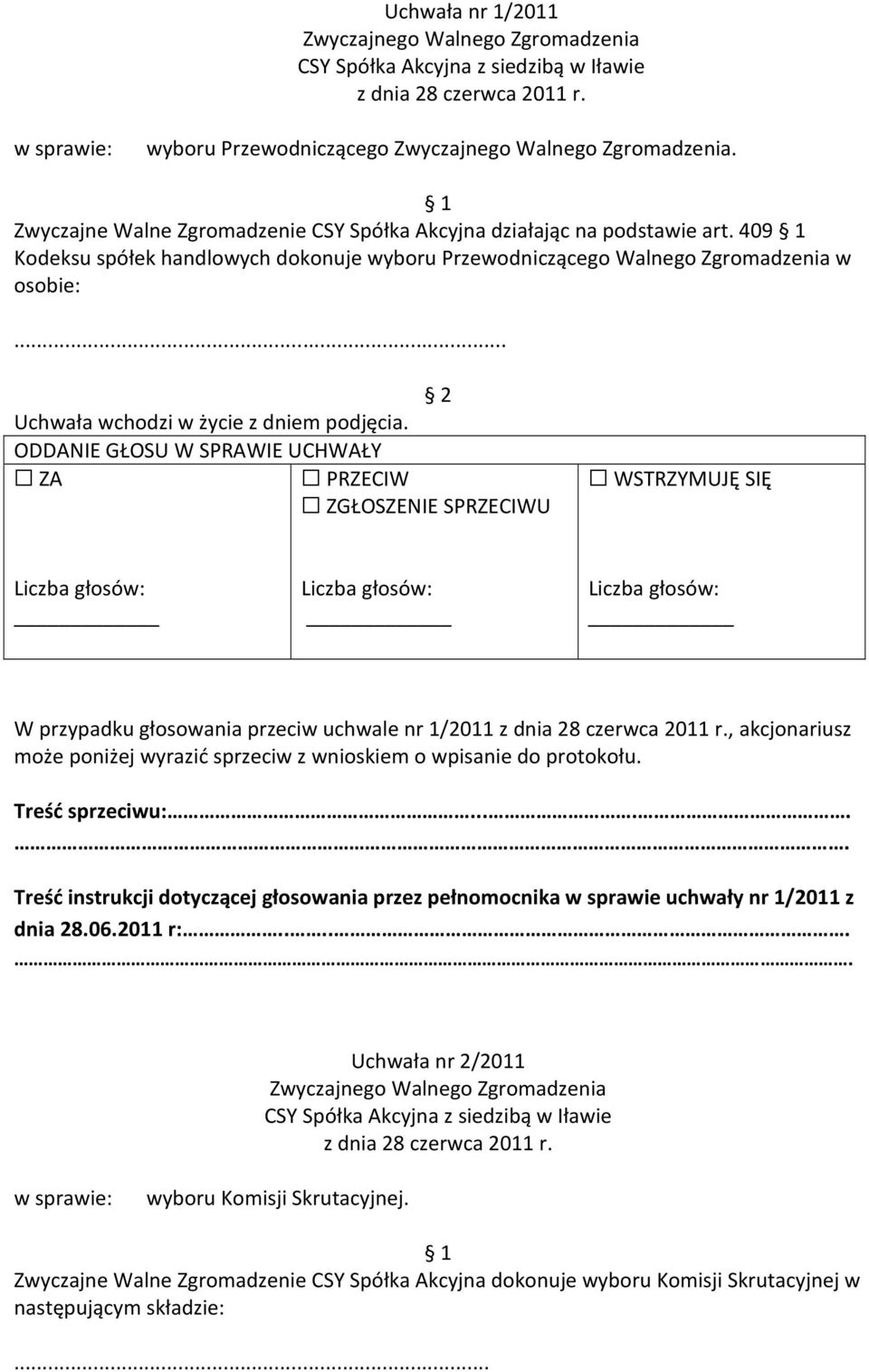 .. W przypadku głosowania przeciw uchwale nr 1/2011, akcjonariusz Treść instrukcji dotyczącej głosowania przez pełnomocnika w sprawie