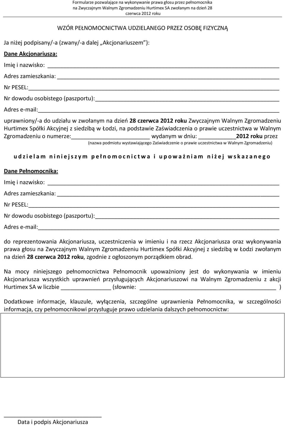 w Walnym Zgromadzeniu o numerze: wydanym w dniu: 2012 roku przez (nazwa podmiotu wystawiającego Zaświadczenie o prawie uczestnictwa w Walnym Zgromadzeniu) u d z i e l a m n i n i e j s z y m p e ł n