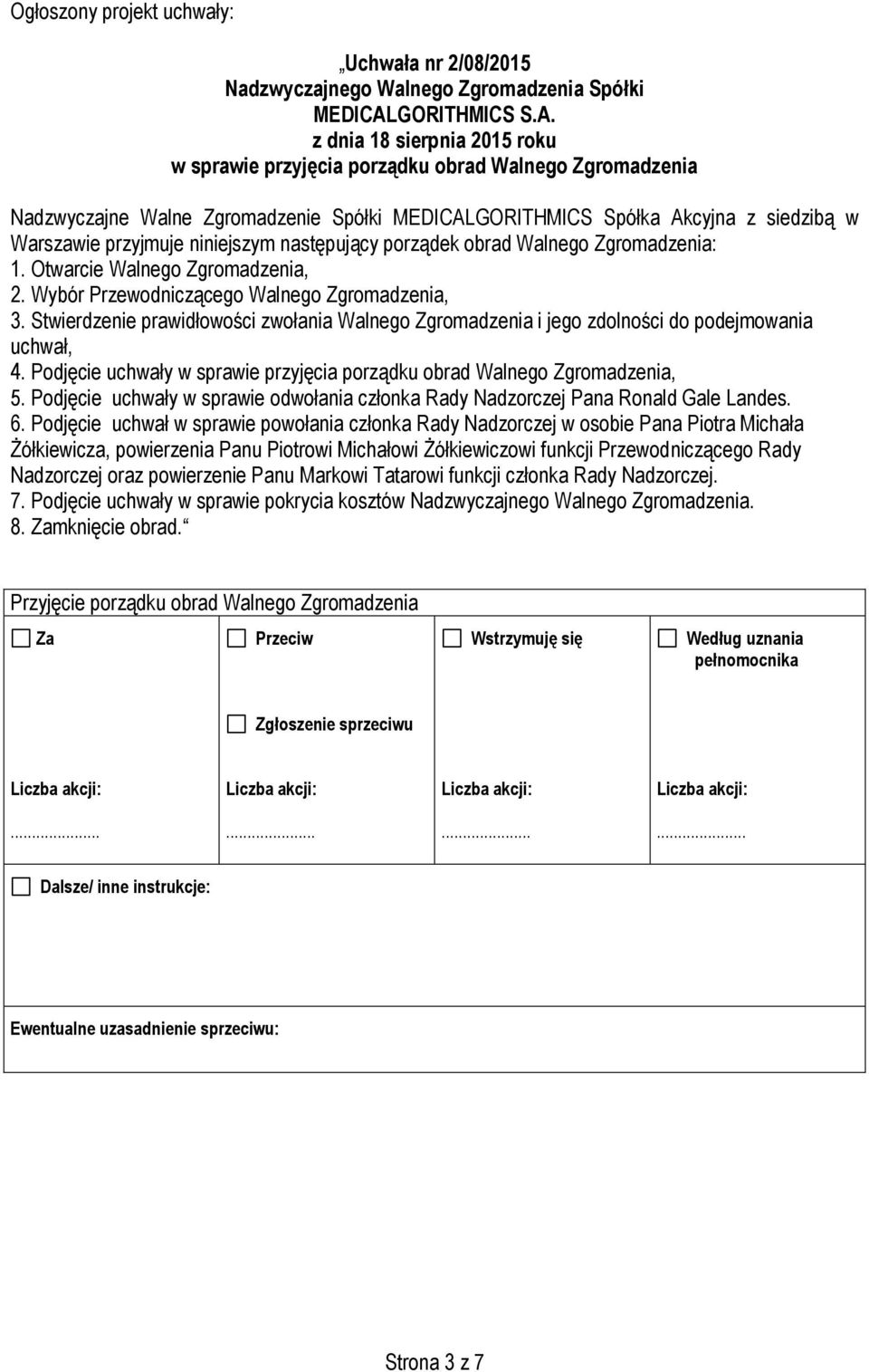 Stwierdzenie prawidłowości zwołania Walnego Zgromadzenia i jego zdolności do podejmowania uchwał, 4. Podjęcie uchwały w sprawie przyjęcia porządku obrad Walnego Zgromadzenia, 5.