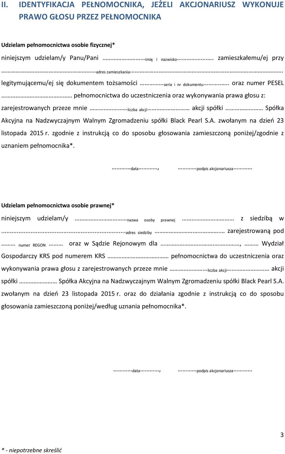 ... oraz numer PESEL pełnomocnictwa do uczestniczenia oraz wykonywania prawa głosu z: zarejestrowanych przeze mnie liczba akcji akcji spółki Spółka Akcyjna na Nadzwyczajnym Walnym Zgromadzeniu spółki