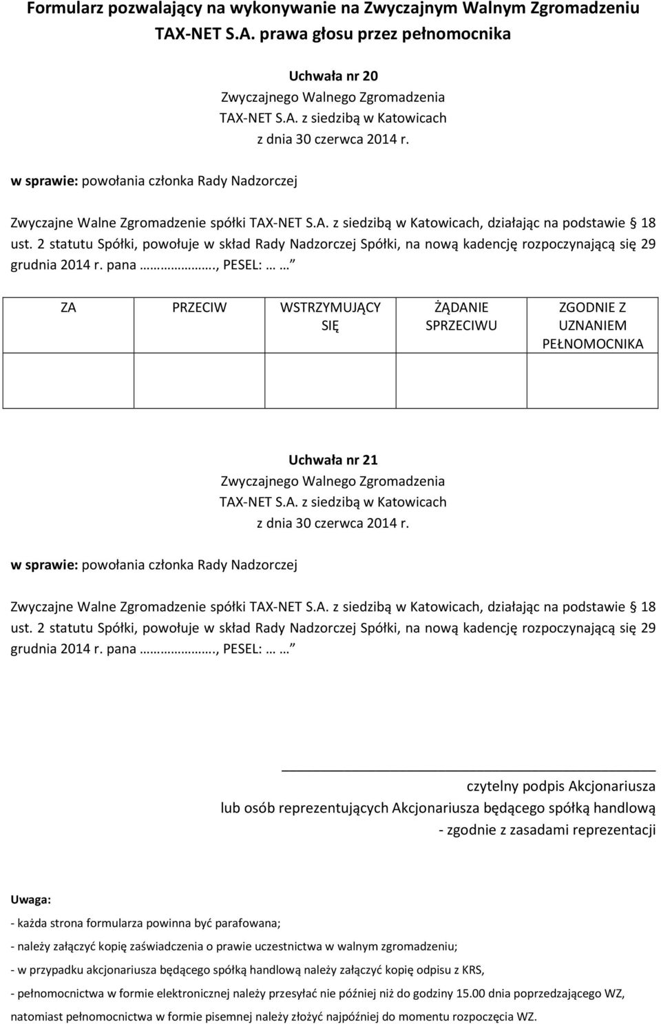 załączyć kopię zaświadczenia o prawie uczestnictwa w walnym zgromadzeniu; - w przypadku akcjonariusza będącego spółką handlową należy załączyć kopię odpisu z KRS, - pełnomocnictwa