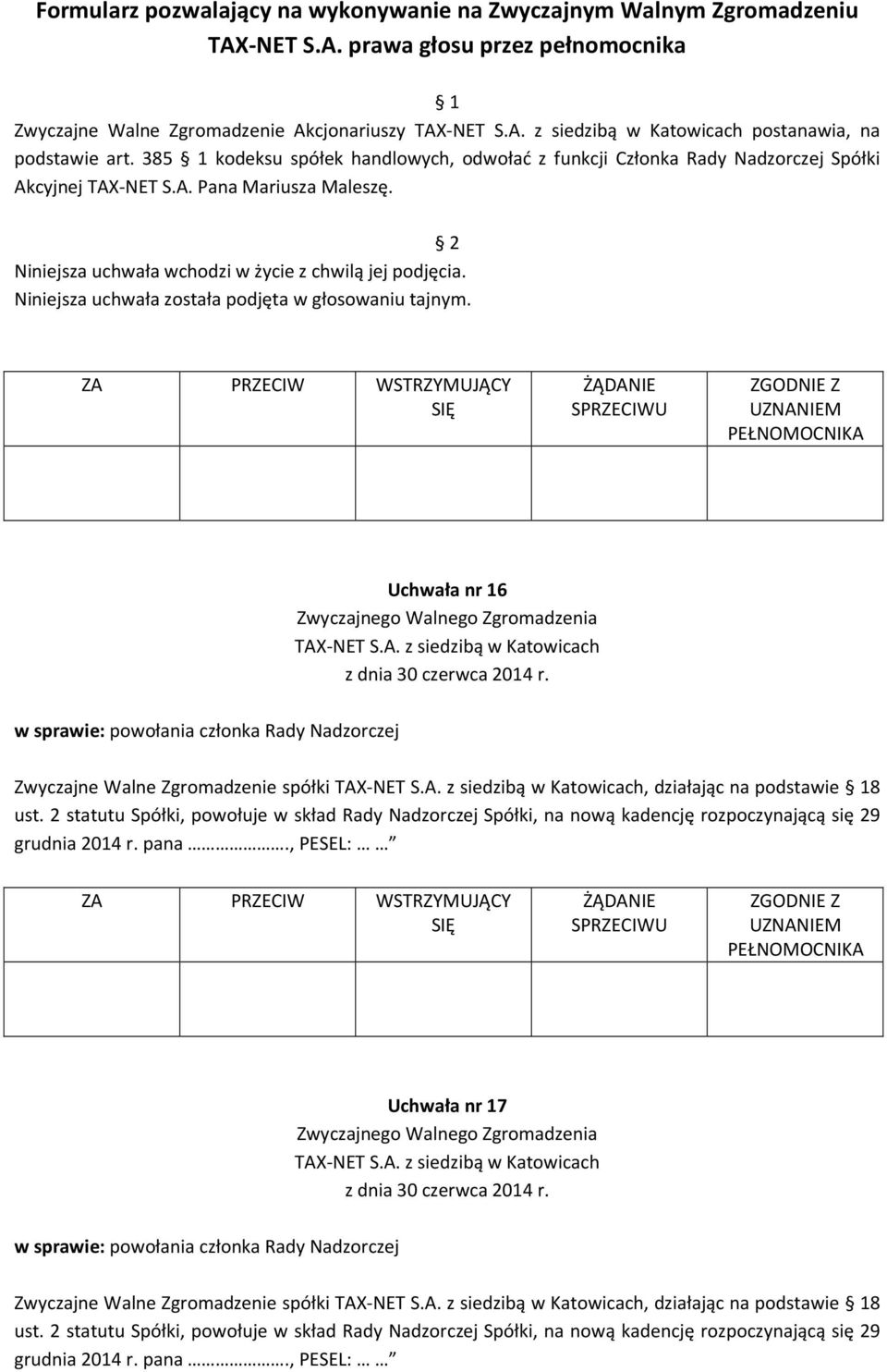 2 Niniejsza uchwała wchodzi w życie z chwilą jej podjęcia. Niniejsza uchwała została podjęta w głosowaniu tajnym.