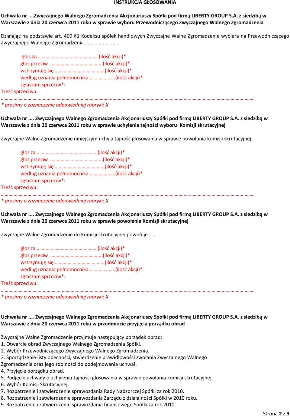 .. Warszawie z dnia 20 czerwca 2011 roku w sprawie uchylenia tajności wyboru Komisji skrutacyjnej Zwyczajne Walne Zgromadzenie niniejszym uchyla tajność głosowania w sprawie powołania komisji