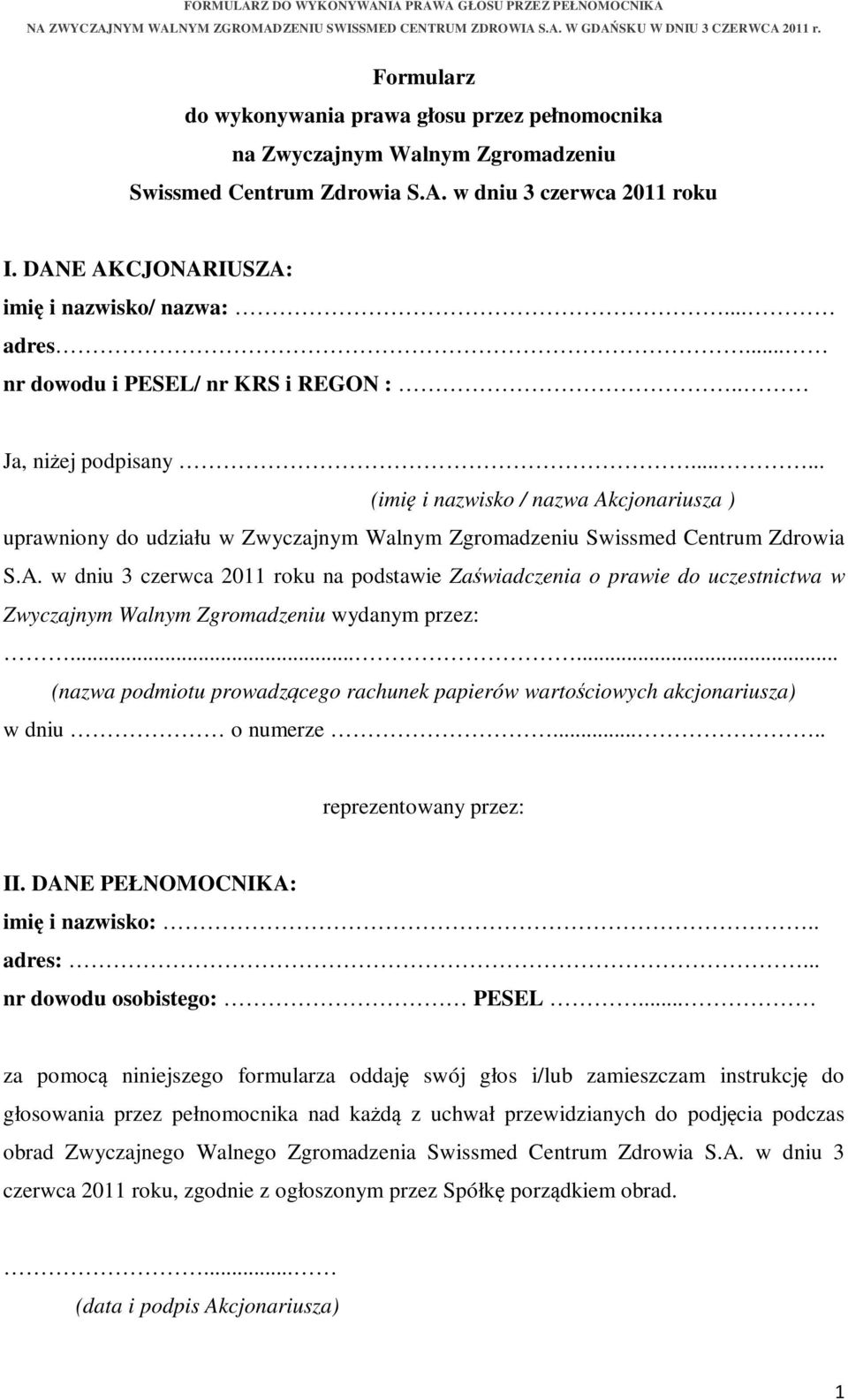 A. w dniu 3 czerwca 2011 roku na podstawie Zaświadczenia o prawie do uczestnictwa w Zwyczajnym Walnym Zgromadzeniu wydanym przez:.