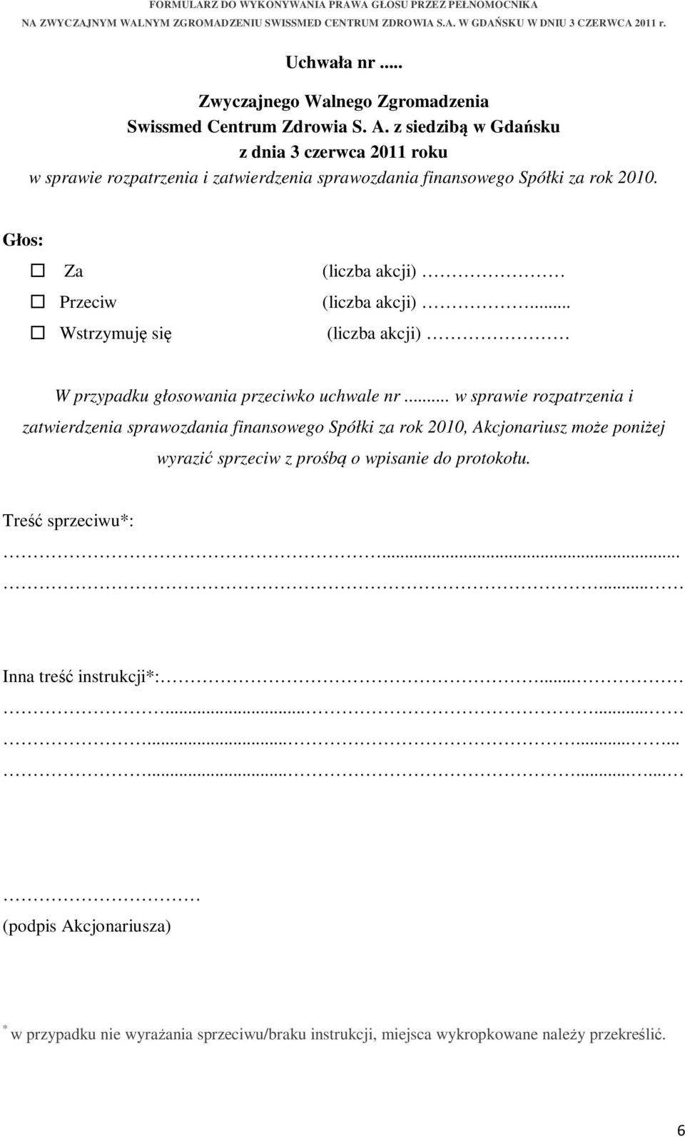 .. w sprawie rozpatrzenia i zatwierdzenia sprawozdania finansowego Spółki za rok 2010,