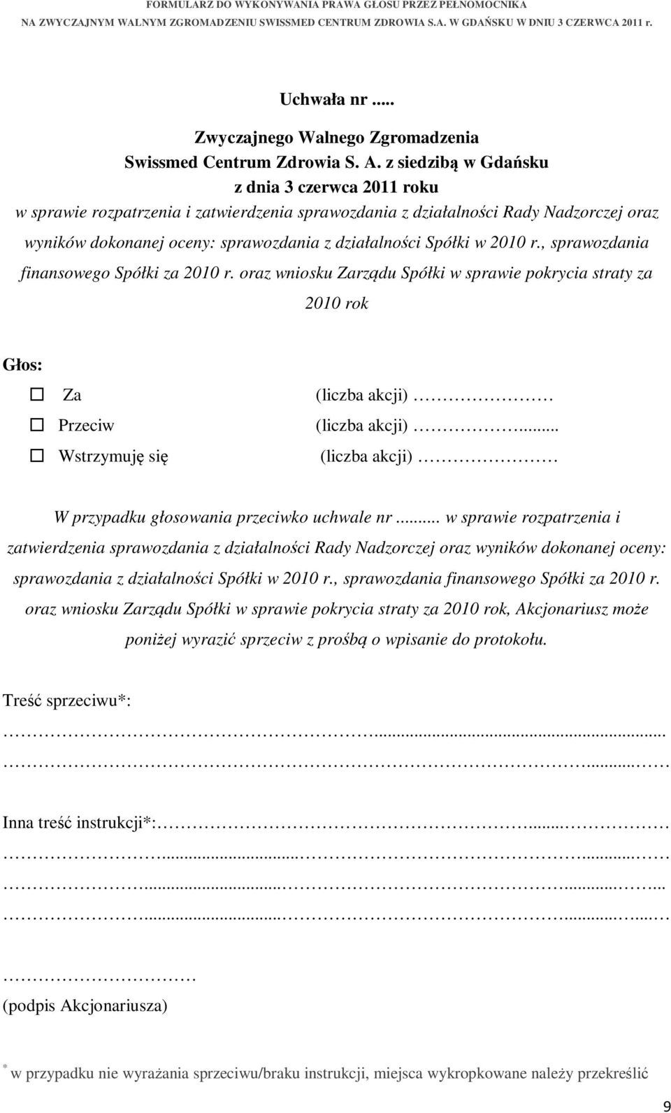 oraz wniosku Zarządu Spółki w sprawie pokrycia straty za 2010 rok, Akcjonariusz może poniżej wyrazić sprzeciw z prośbą o wpisanie do protokołu. Treść sprzeciwu:...... Inna treść instrukcji:.