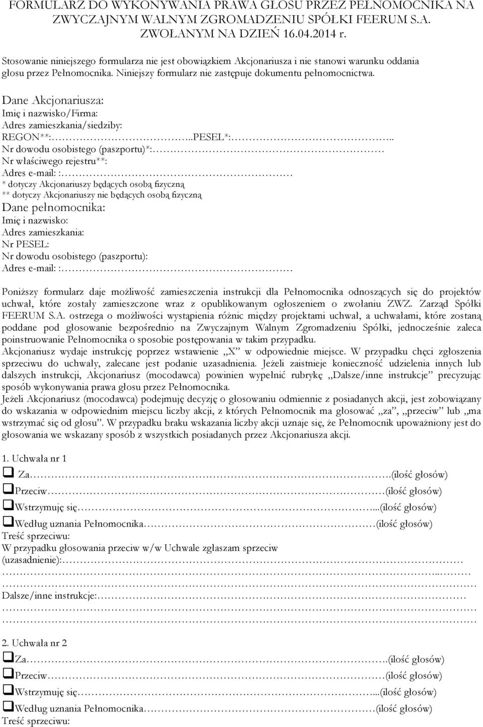 Dane Akcjonariusza: Imię i nazwisko/firma: Adres zamieszkania/siedziby: REGON**:..PESEL*:.