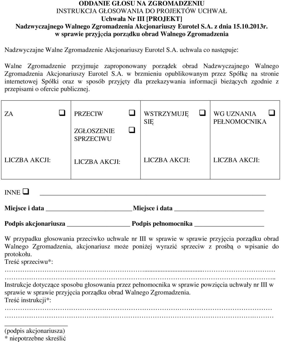 SU W przypadku głosowania przeciwko uchwale nr III w sprawie w sprawie przyjęcia porządku obrad Walnego Zgromadzenia, akcjonariusz może poniżej wyrazić sprzeciw z prośbą o wpisanie