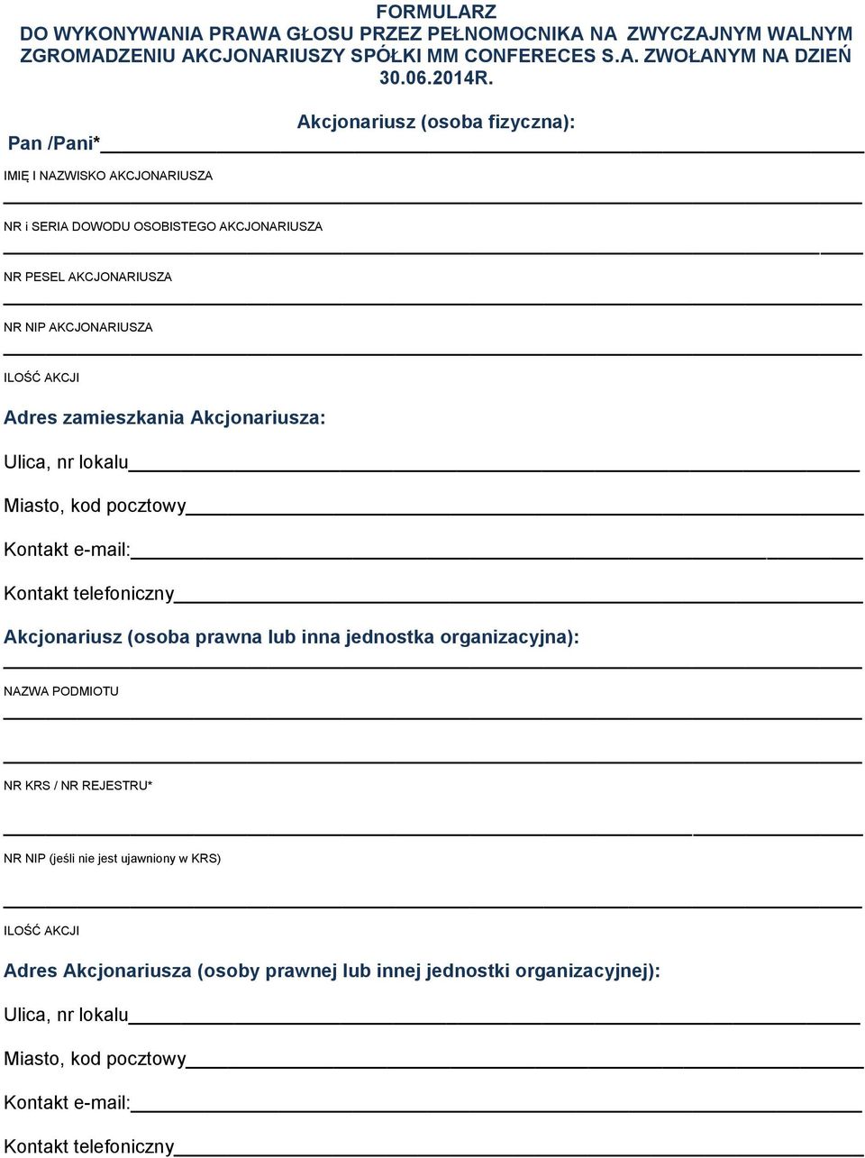 zamieszkania Akcjonariusza: Ulica, nr lokalu Miasto, kod pocztowy Kontakt e-mail: Kontakt telefoniczny Akcjonariusz (osoba prawna lub inna jednostka organizacyjna): NAZWA PODMIOTU NR