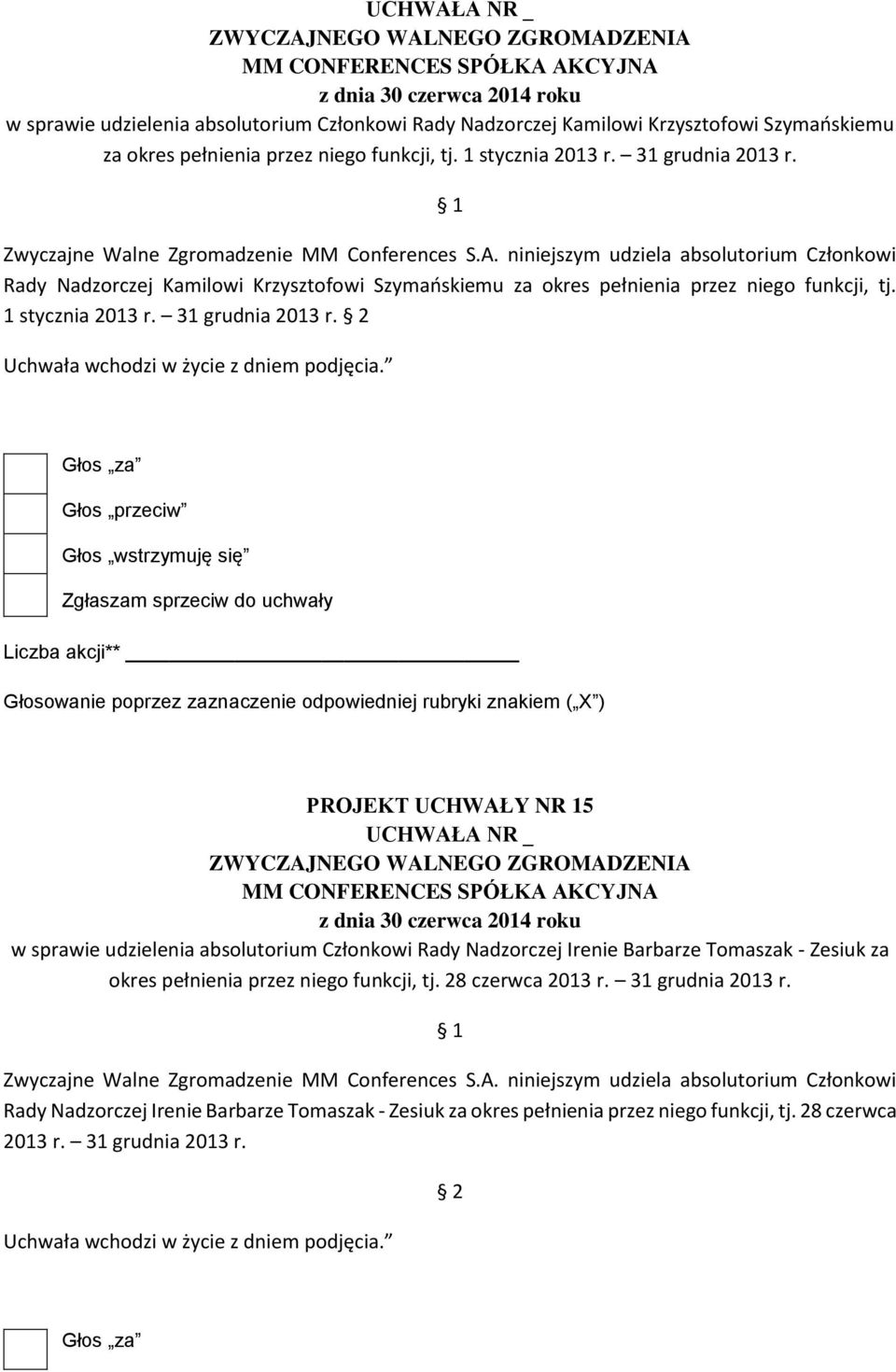 1 stycznia 2013 r. 31 grudnia 2013 r. PROJEKT UCHWAŁY NR 15 w sprawie udzielenia absolutorium Członkowi Rady Nadzorczej Irenie Barbarze Tomaszak - Zesiuk za okres pełnienia przez niego funkcji, tj.