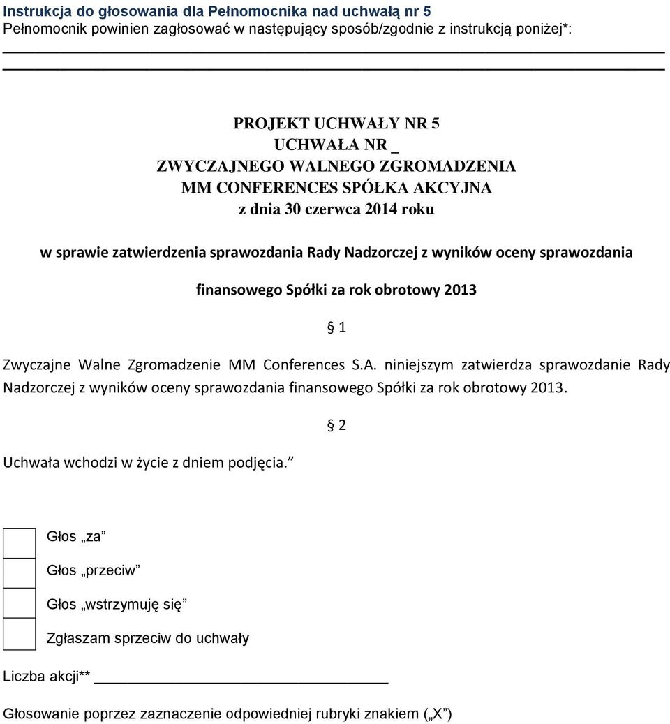 wyników oceny sprawozdania finansowego Spółki za rok obrotowy 2013 Zwyczajne Walne Zgromadzenie MM Conferences S.