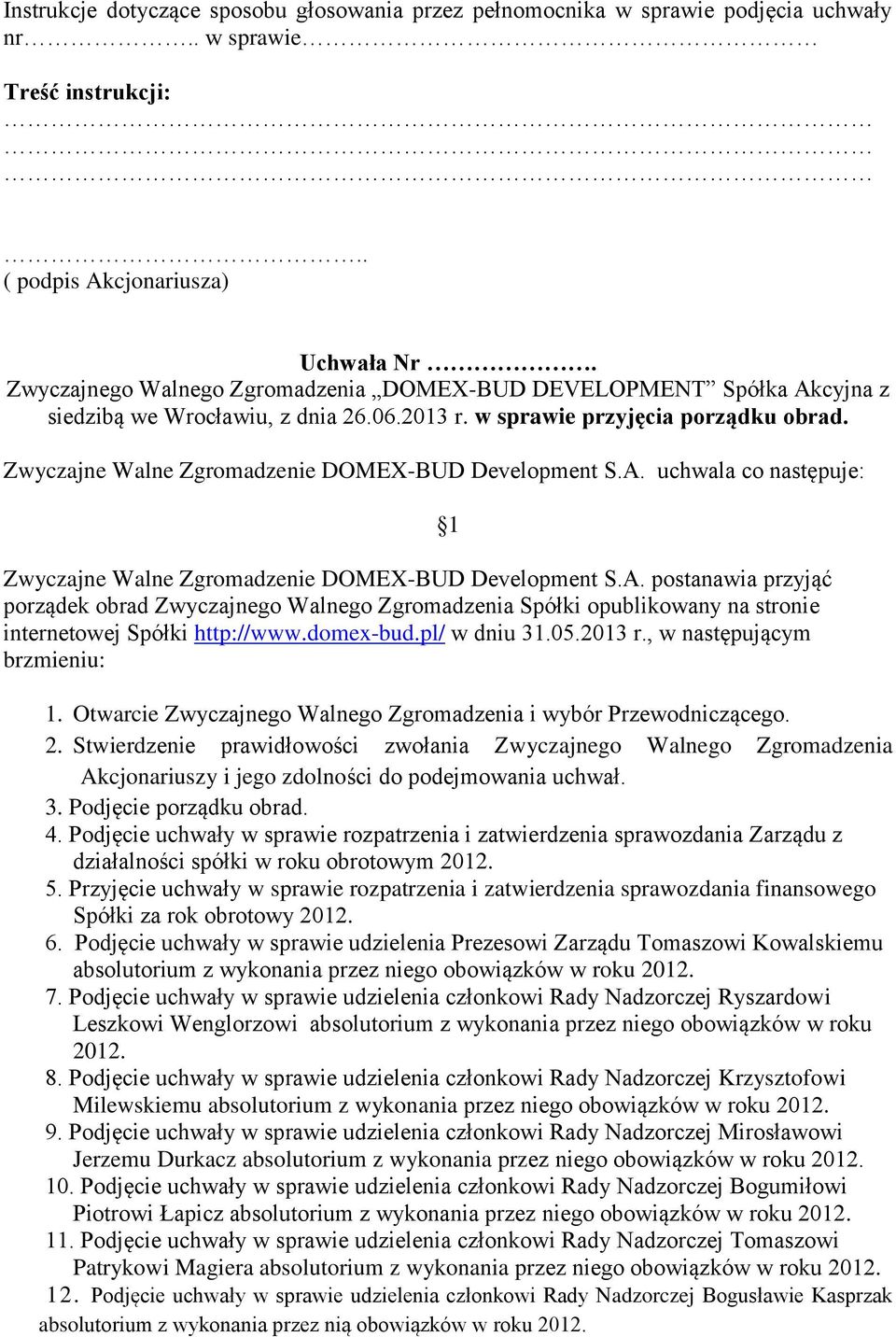 domex-bud.pl/ w dniu 31.05.2013 r., w następującym brzmieniu: 1 1. Otwarcie Zwyczajnego Walnego Zgromadzenia i wybór Przewodniczącego. 2.