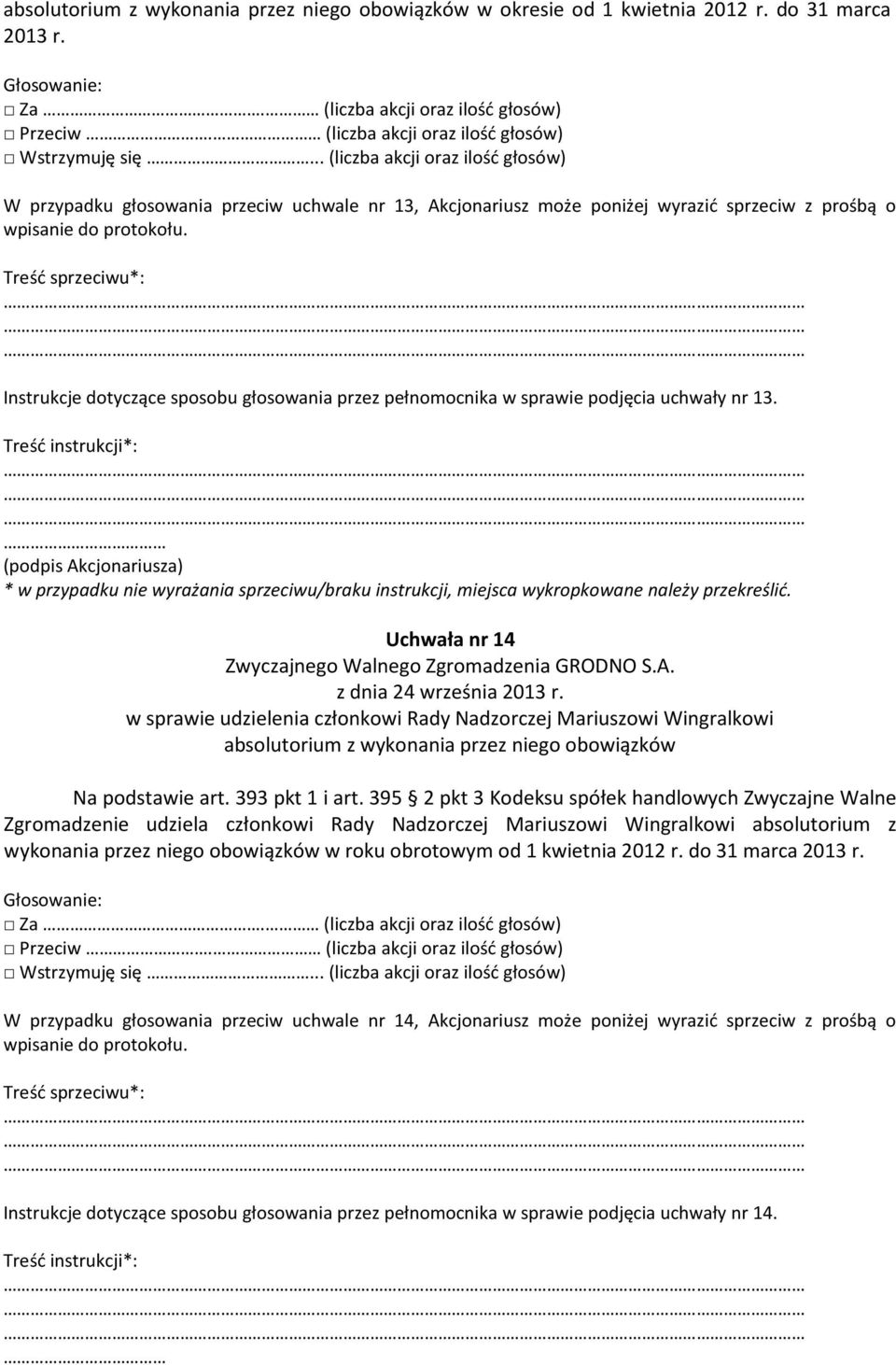 Uchwała nr 14 w sprawie udzielenia członkowi Rady Nadzorczej Mariuszowi Wingralkowi absolutorium z wykonania przez niego obowiązków Na podstawie art. 393 pkt 1 i art.