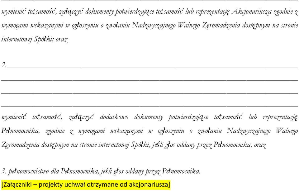wymienić tożsamość, załączyć dodatkowo dokumenty potwierdzające tożsamość lub reprezentację Pełnomocnika, zgodnie z wymogami wskazanymi w ogłoszeniu o