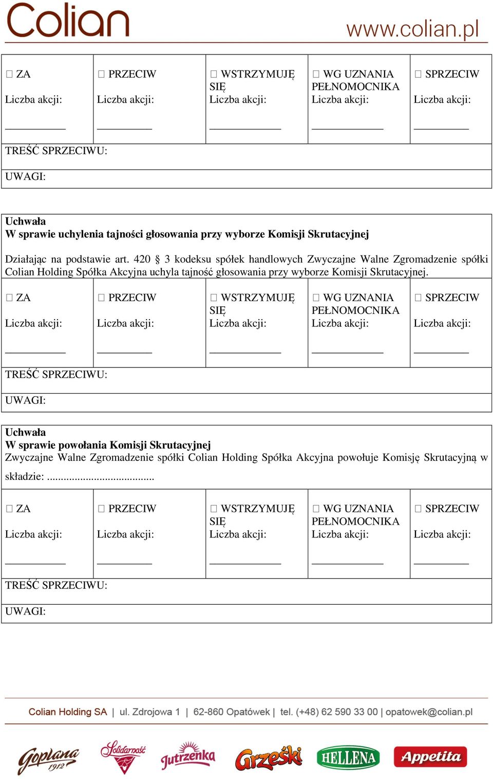 uchyla tajność głosowania przy wyborze Komisji Skrutacyjnej.