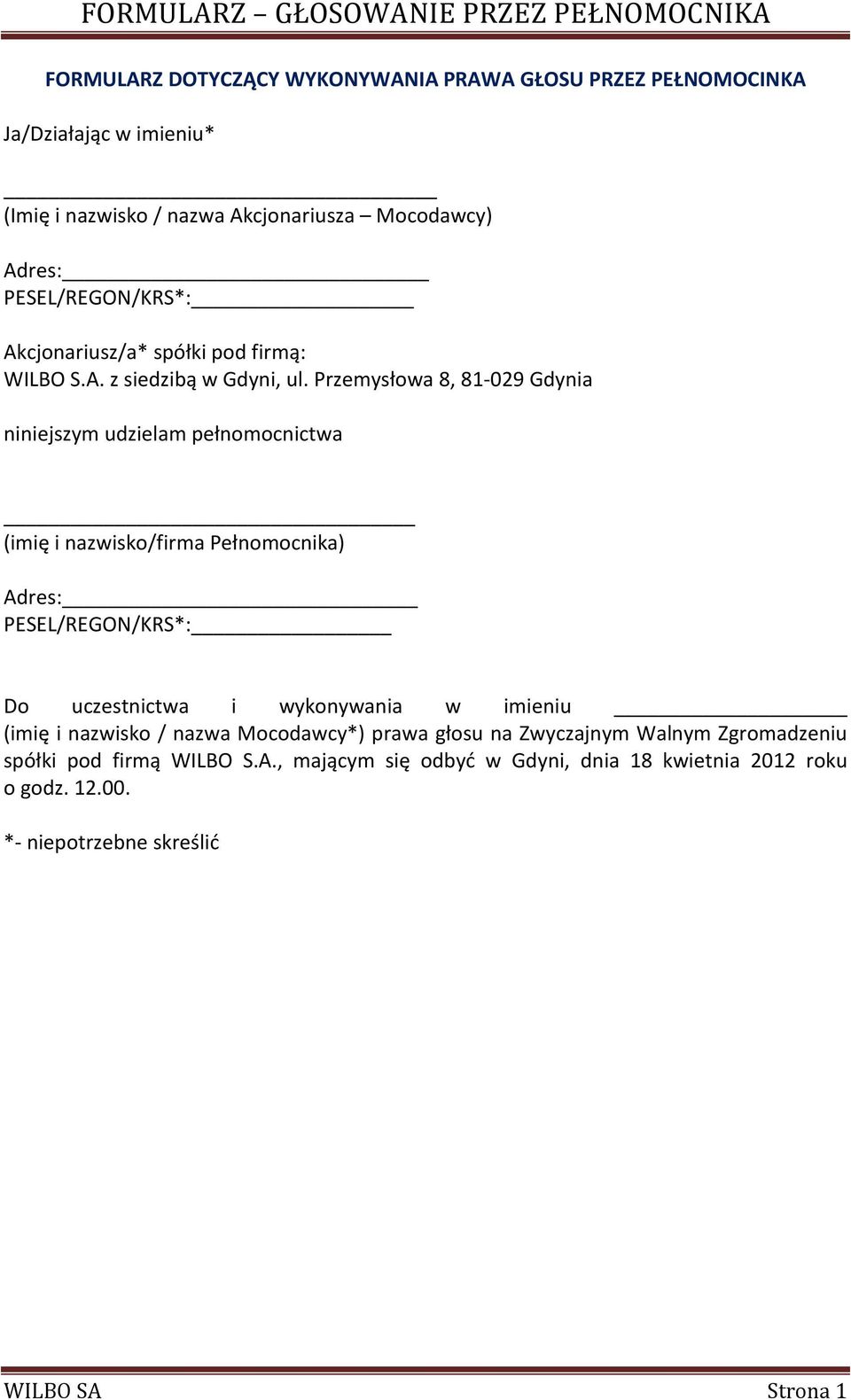 Przemysłowa 8, 81-029 Gdynia niniejszym udzielam pełnomocnictwa (imię i nazwisko/firma Pełnomocnika) Adres: PESEL/REGON/KRS*: Do uczestnictwa i