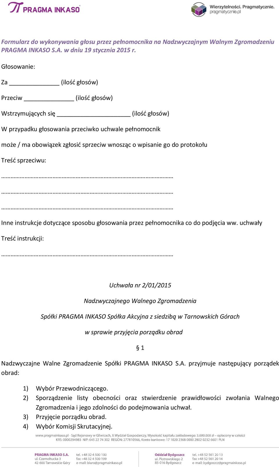 2) Sporządzenie listy obecności oraz stwierdzenie prawidłowości zwołania Walnego Zgromadzenia