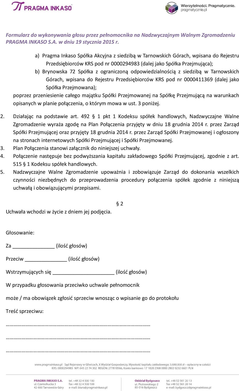 na Spółkę Przejmującą na warunkach opisanych w planie połączenia, o którym mowa w ust. 3 poniżej. 2. Działając na podstawie art.