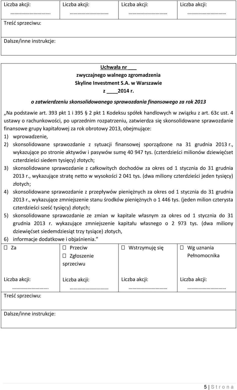 sprawozdanie z sytuacji finansowej sporządzone na 31 grudnia 2013 r., wykazujące po stronie aktywów i pasywów sumę 40 947 tys.