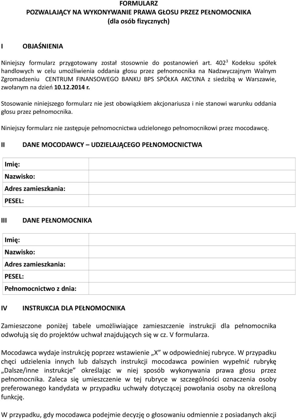 12.2014 r. Stosowanie niniejszego formularz nie jest obowiązkiem akcjonariusza i nie stanowi warunku oddania głosu przez.