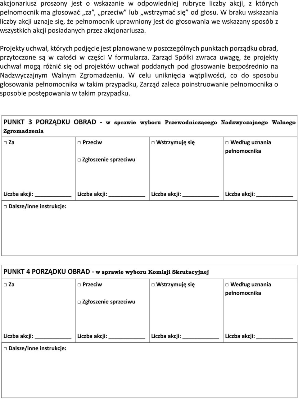 Projekty uchwał, których podjęcie jest planowane w poszczególnych punktach porządku obrad, przytoczone są w całości w części V formularza.