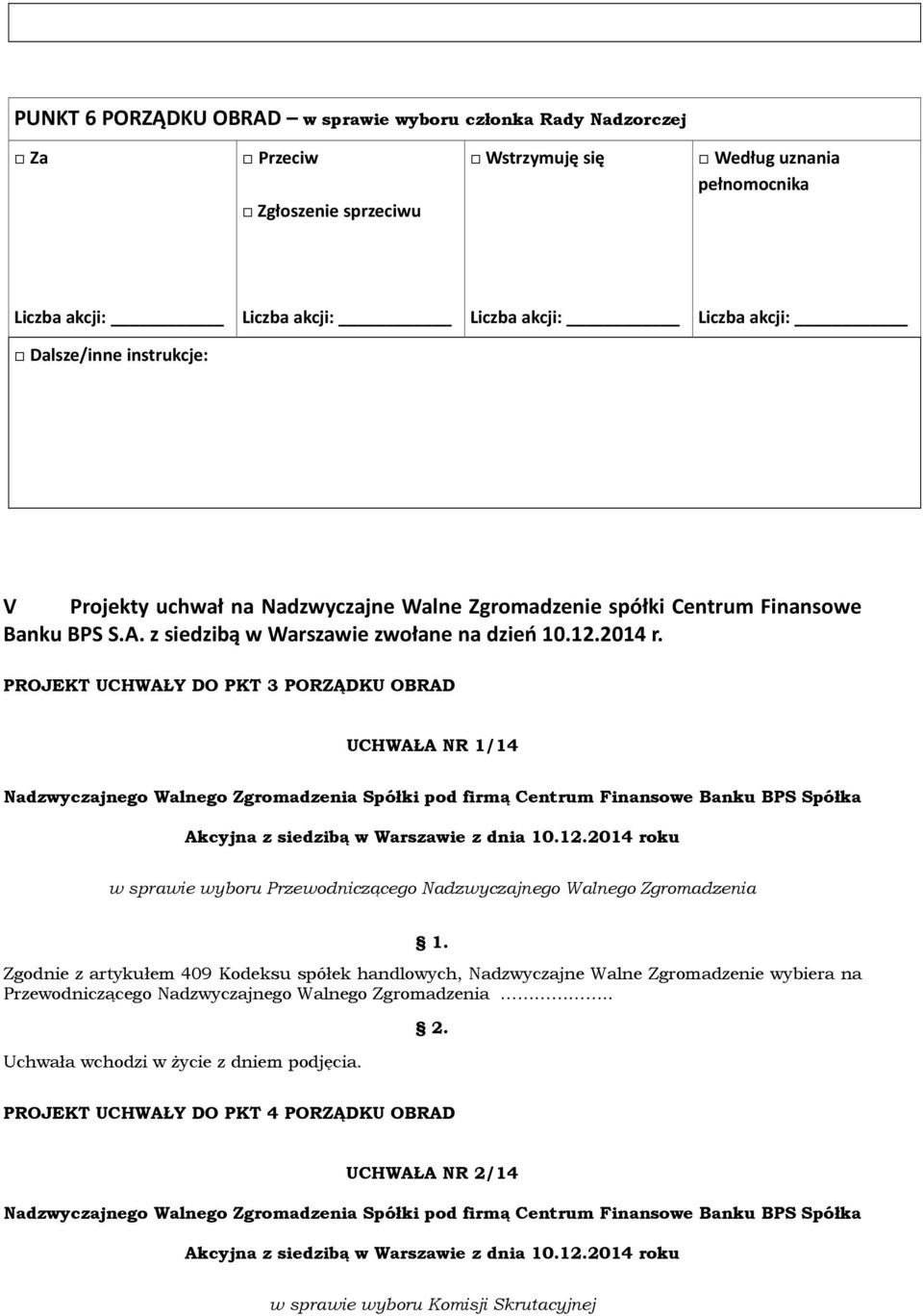 PROJEKT UCHWAŁY DO PKT 3 PORZĄDKU OBRAD UCHWAŁA NR 1/14 w sprawie wyboru Przewodniczącego Nadzwyczajnego Walnego Zgromadzenia Zgodnie z