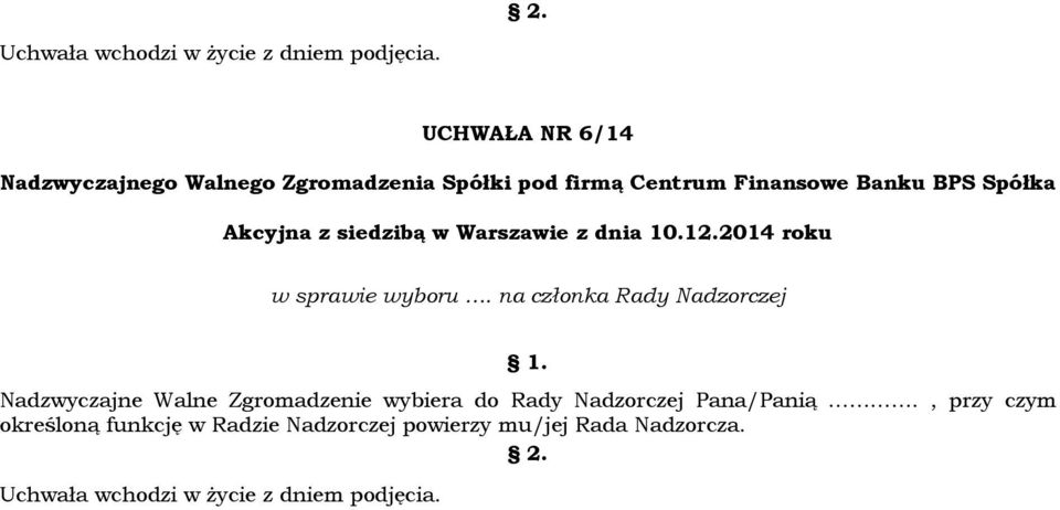 Zgromadzenie wybiera do Rady Nadzorczej Pana/Panią.