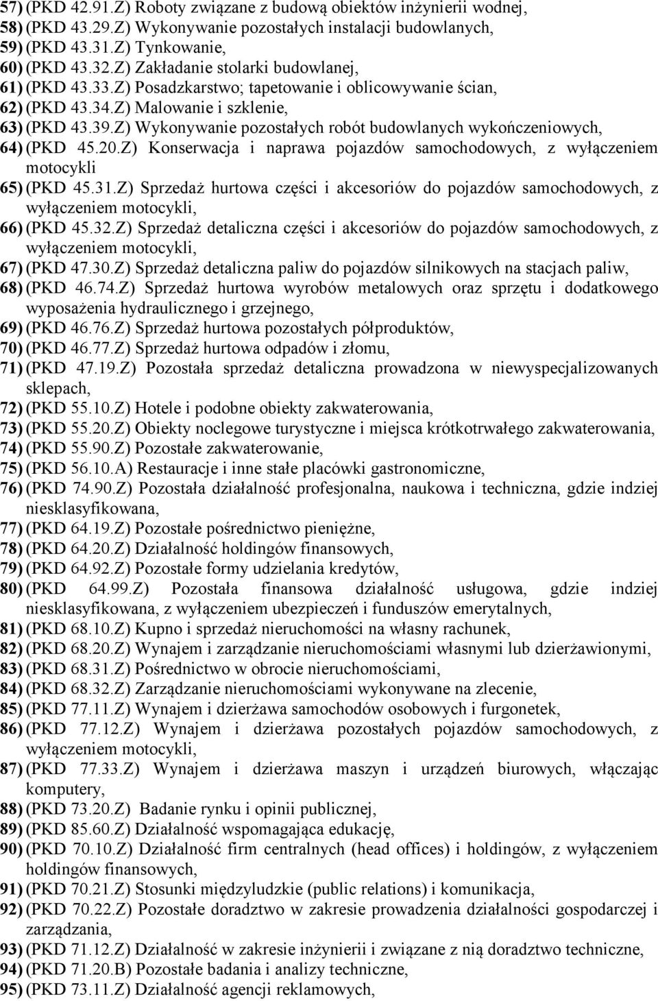 Z) Wykonywanie pozostałych robót budowlanych wykończeniowych, 64) (PKD 45.20.Z) Konserwacja i naprawa pojazdów samochodowych, z wyłączeniem motocykli 65) (PKD 45.31.