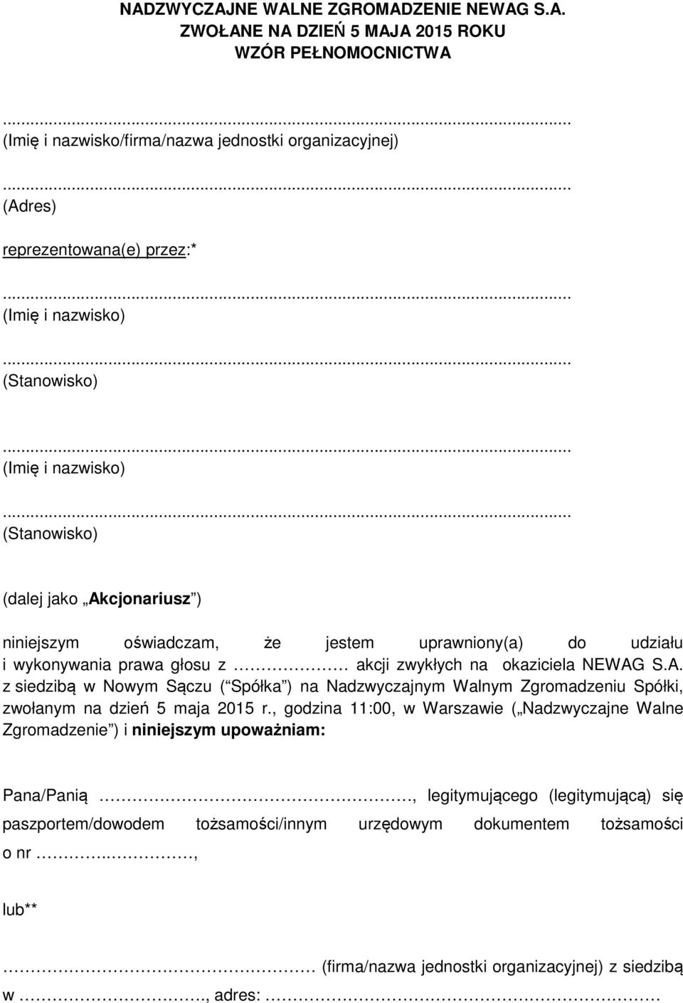 NEWAG S.A. z siedzibą w Nowym Sączu ( Spółka ) na Nadzwyczajnym Walnym Zgromadzeniu Spółki, zwołanym na dzień 5 maja 2015 r.