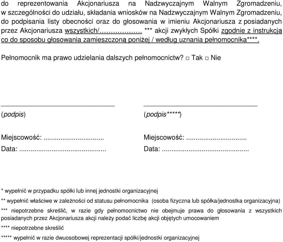 *** akcji zwykłych Spółki zgodnie z instrukcją co do sposobu głosowania zamieszczoną poniżej / według uznania pełnomocnika****. Pełnomocnik ma prawo udzielania dalszych pełnomocnictw?