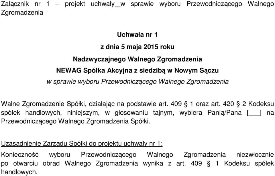 420 2 Kodeksu spółek handlowych, niniejszym, w głosowaniu tajnym, wybiera Panią/Pana [ ] na Przewodniczącego Walnego Spółki.