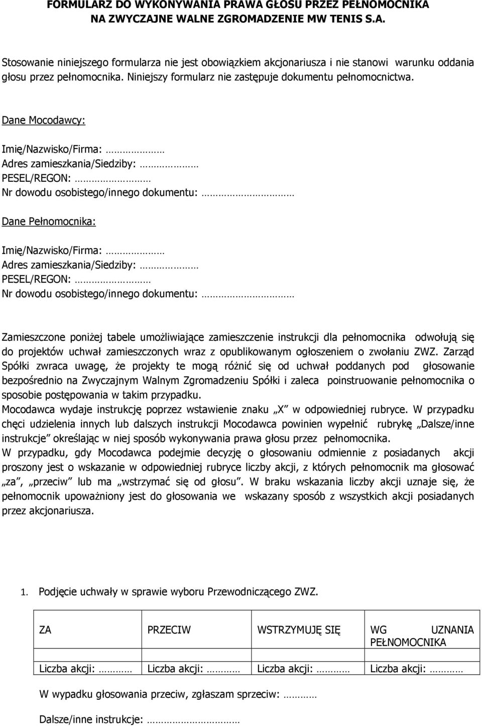 Dane Mocodawcy: Imię/Nazwisko/Firma: Adres zamieszkania/siedziby: PESEL/REGON: Nr dowodu osobistego/innego dokumentu: Dane Pełnomocnika: Imię/Nazwisko/Firma: Adres zamieszkania/siedziby: PESEL/REGON: