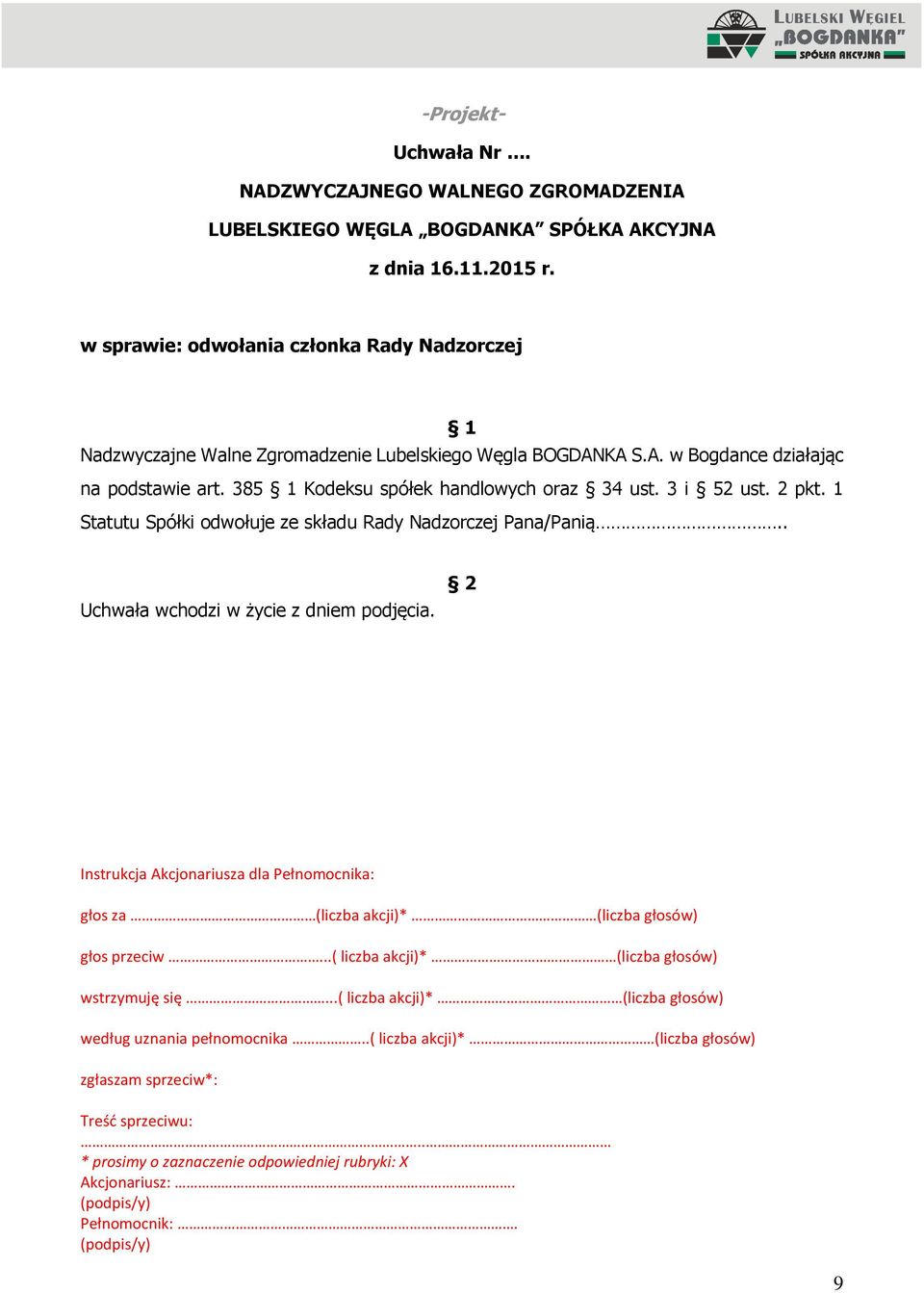 3 i 52 ust. 2 pkt. 1 Statutu Spółki odwołuje ze składu Rady Nadzorczej Pana/Panią.. Uchwała wchodzi w życie z dniem podjęcia.