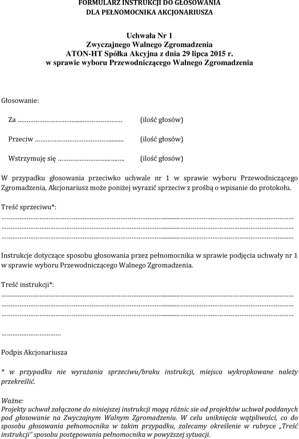 do protokołu. Instrukcje dotyczące sposobu głosowania przez pełnomocnika w sprawie podjęcia uchwały nr 1 w sprawie wyboru Przewodniczącego Walnego Zgromadzenia.