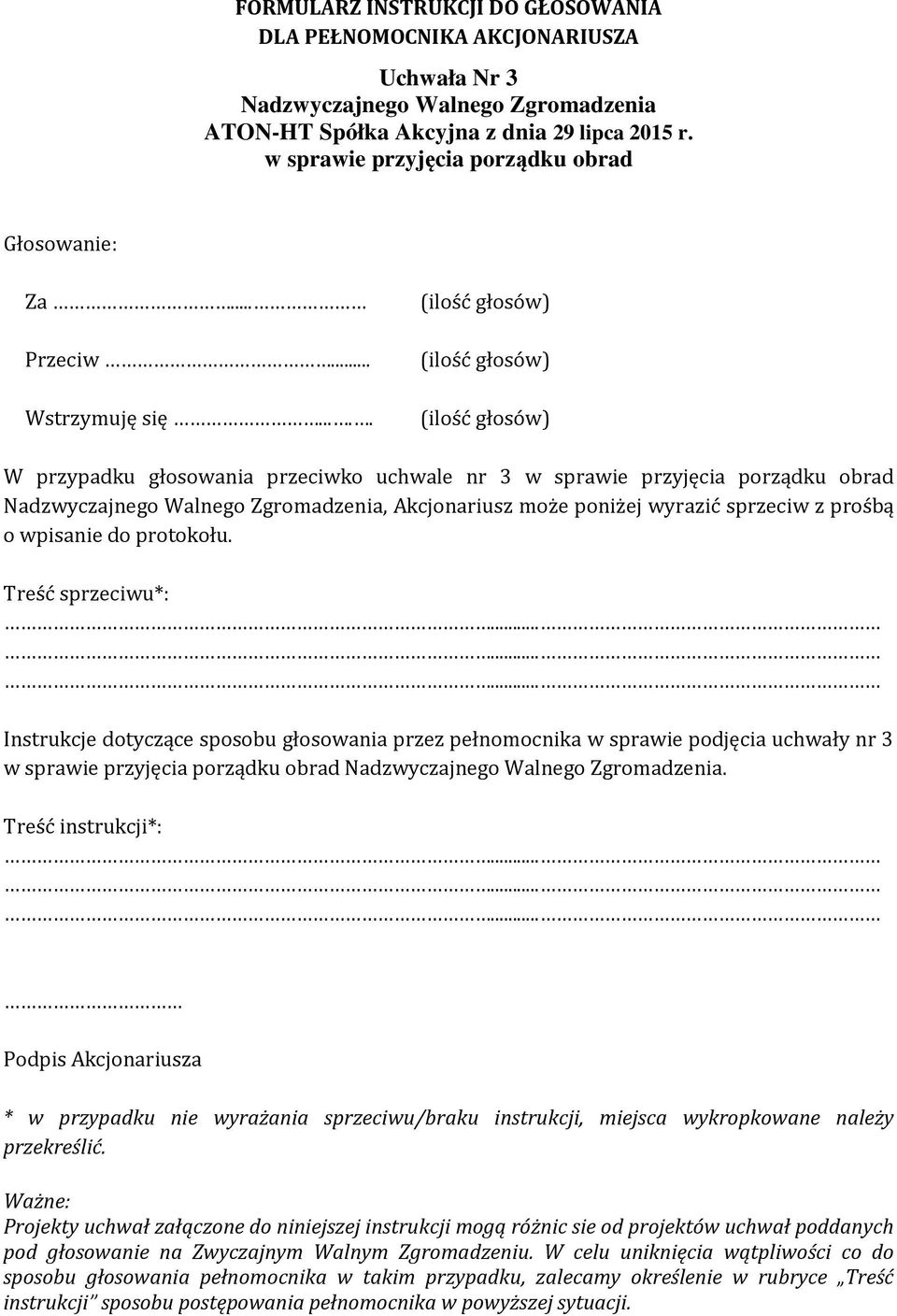 .... W przypadku głosowania przeciwko uchwale nr 3 w sprawie przyjęcia porządku obrad Nadzwyczajnego Walnego Zgromadzenia, Akcjonariusz może poniżej