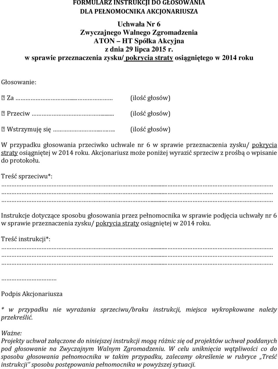 .. W przypadku głosowania przeciwko uchwale nr 6 w sprawie przeznaczenia zysku/ pokrycia straty osiągniętej w 2014 roku.