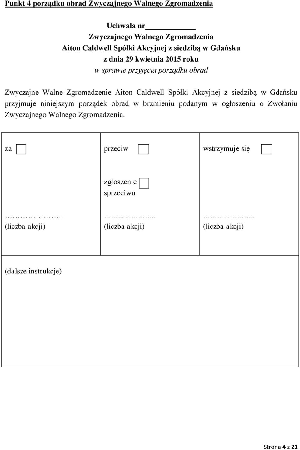 Zwycjne Walne Zgromadzenie przyjmuje niniejszym porządek obrad w