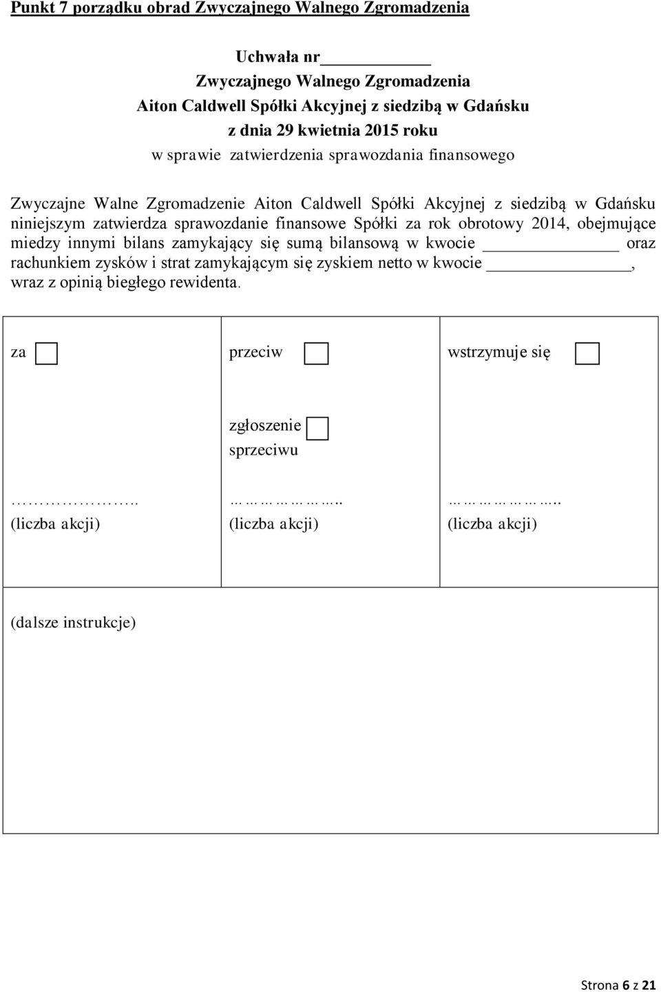 Spółki rok obrotowy 2014, obejmujące miedzy innymi bilans mykający się sumą bilansową w kwocie oraz