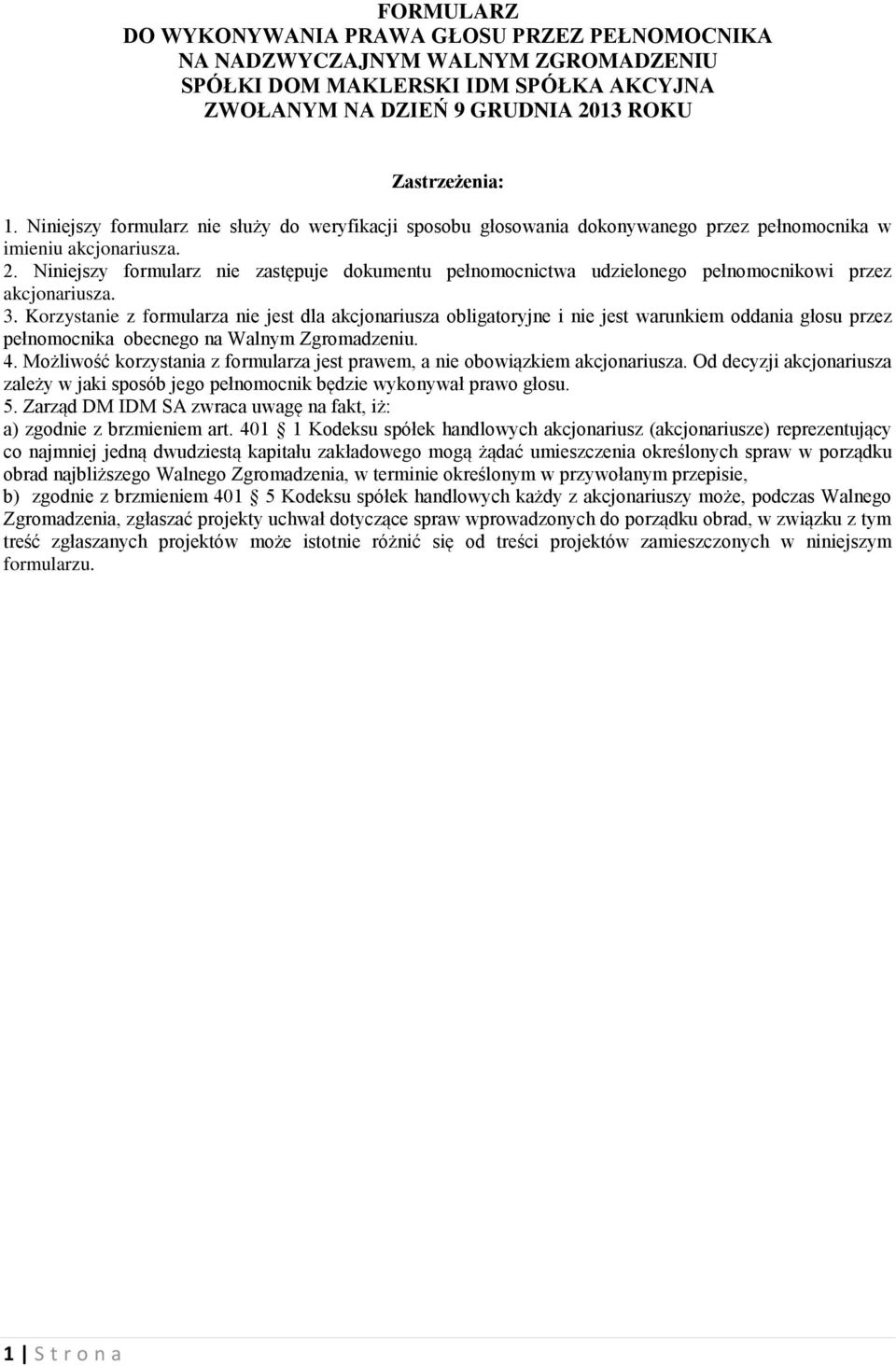 Niniejszy formularz nie zastępuje dokumentu pełnomocnictwa udzielonego pełnomocnikowi przez akcjonariusza. 3.