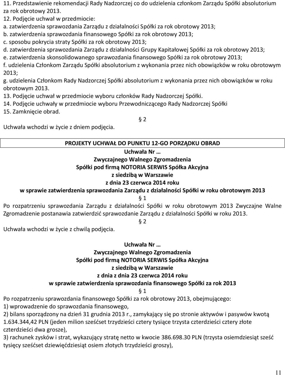 sposobu pokrycia straty Spółki za rok obrotowy 2013; d. zatwierdzenia sprawozdania Zarządu z działalności Grupy Kapitałowej Spółki za rok obrotowy 2013; e.