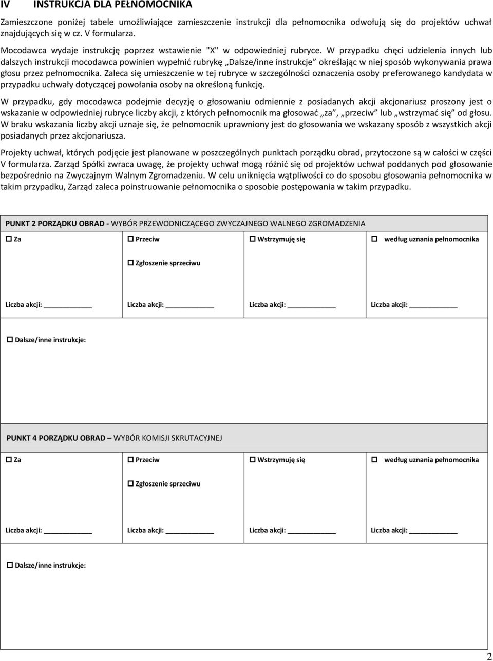 W przypadku chęci udzielenia innych lub dalszych instrukcji mocodawca powinien wypełnić rubrykę Dalsze/inne instrukcje określając w niej sposób wykonywania prawa głosu przez pełnomocnika.