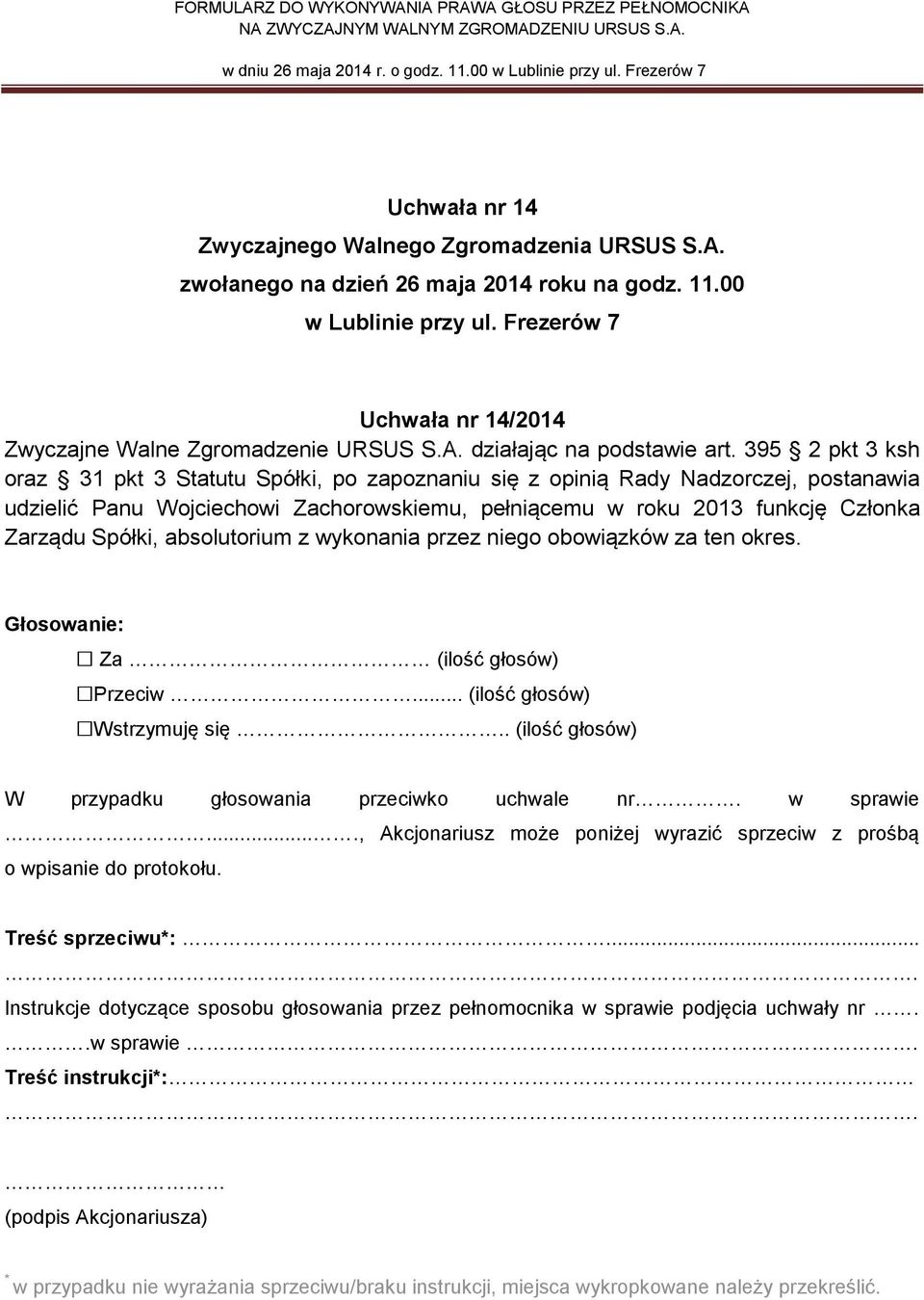Wojciechowi Zachorowskiemu, pełniącemu w roku 2013 funkcję Członka Zarządu Spółki, absolutorium z wykonania przez niego