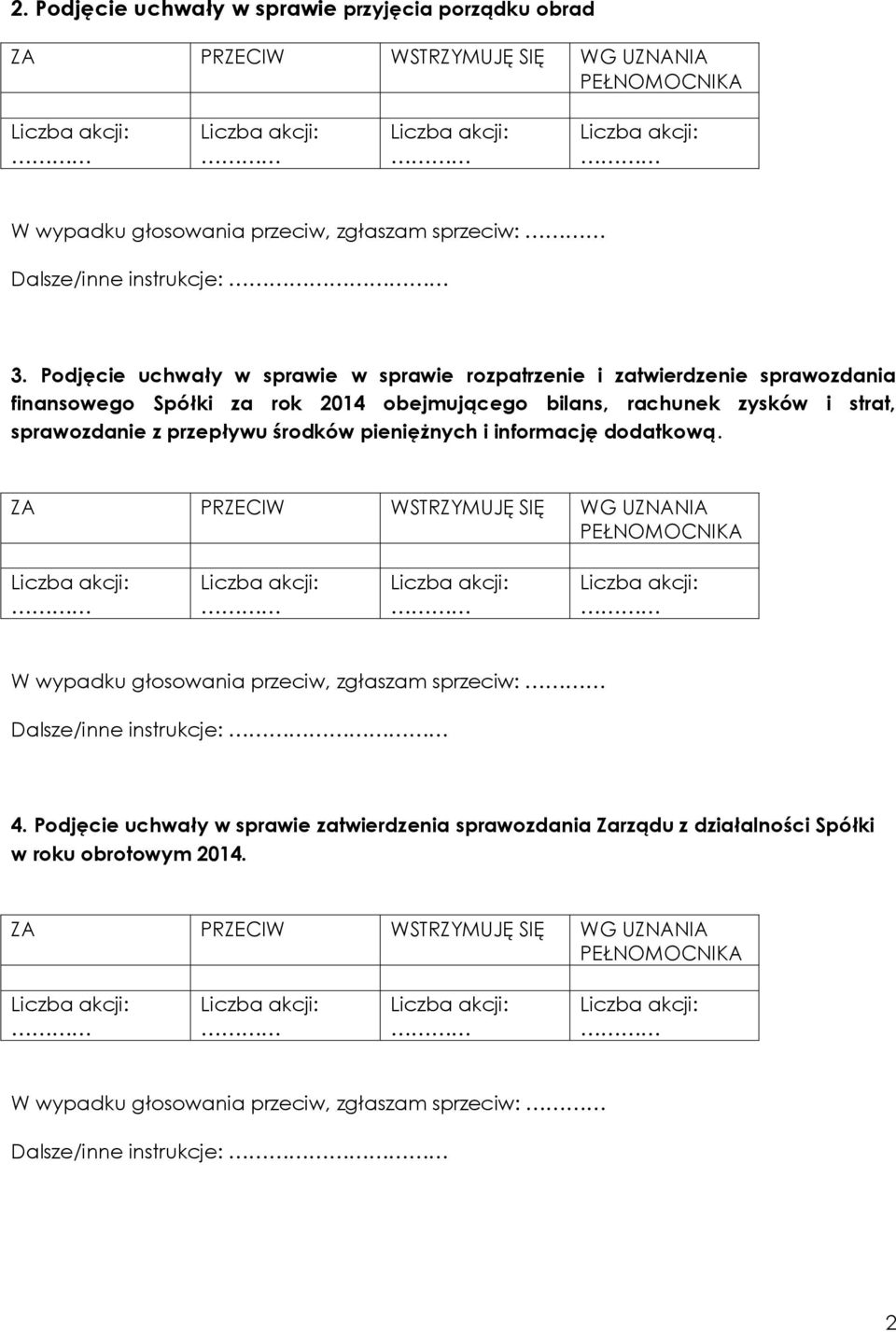 strat, sprawozdanie z przepływu środków pieniężnych i informację dodatkową. W wypadku głosowania przeciw, zgłaszam sprzeciw: Dalsze/inne instrukcje: 4.
