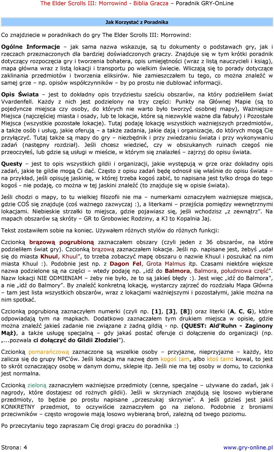 Znajduje się w tym krótki poradnik dotyczący rozpoczęcia gry i tworzenia bohatera, opis umiejętności (wraz z listą nauczycieli i ksiąg), mapa główna wraz z listą lokacji i transportu po wielkim